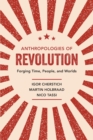 Anthropologies of Revolution : Forging Time, People, and Worlds - Book
