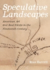 Speculative Landscapes : American Art and Real Estate in the Nineteenth Century - Book