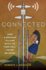 Connected : How a Mexican Village Built Its Own Cell Phone Network - Book