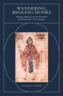Wandering, Begging Monks : Spiritual Authority and the Promotion of Monasticism in Late Antiquity - Book