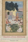 Translating Wisdom : Hindu-Muslim Intellectual Interactions in Early Modern South Asia - Book