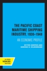 The Pacific Coast Maritime Shipping Industry, 1930-1948 : An Economic Profile - Book