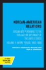 Korean-American Relations : Documents Pertaining to the Far Eastern Diplomacy of the United States, Volume 1, The Initial period, 1883-1886 - Book