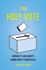 The Holy Vote : Inequality and Anxiety among White Evangelicals - Book