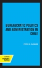 Bureaucratic Politics and Administration in Chile - Book