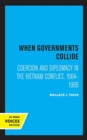 When Governments Collide : Coercion and Diplomacy in the Vietnam Conflict, 1964-1968 - Book