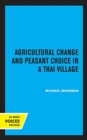 Agricultural Change and Peasant Choice in a Thai Village - Book