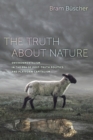 The Truth about Nature : Environmentalism in the Era of Post-truth Politics and Platform Capitalism - Book