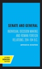 Senate and General : Individual Decision Making and Roman Foreign Relations, 264-194 B.C. - Book