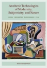 Aesthetic Technologies of Modernity, Subjectivity, and Nature : Opera, Orchestra, Phonograph, Film - Book