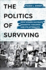The Politics of Surviving : How Women Navigate Domestic Violence and Its Aftermath - Book