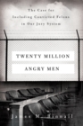 Twenty Million Angry Men : The Case for Including Convicted Felons in Our Jury System - Book