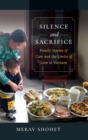 Silence and Sacrifice : Family Stories of Care and the Limits of Love in Vietnam - Book