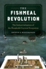 The Fishmeal Revolution : The Industrialization of the Humboldt Current Ecosystem - Book