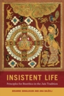 Insistent Life : Principles for Bioethics in the Jain Tradition - Book