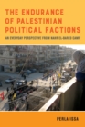 The Endurance of Palestinian Political Factions : An Everyday Perspective from Nahr el-Bared Camp - Book