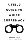 A Field Guide to White Supremacy - Book