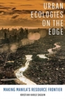 Urban Ecologies on the Edge : Making Manila's Resource Frontier - Book