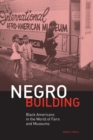 Negro Building : Black Americans in the World of Fairs and Museums - Book