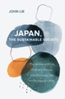Japan, the Sustainable Society : The Artisanal Ethos, Ordinary Virtues, and Everyday Life in the Age of Limits - Book