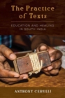 The Practice of Texts : Education and Healing in South India - Book