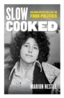 Slow Cooked : An Unexpected Life in Food Politics - Book