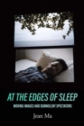 At the Edges of Sleep : Moving Images and Somnolent Spectators - Book