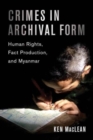 Crimes in Archival Form : Human Rights, Fact Production, and Myanmar - Book