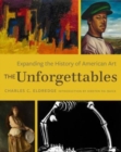 The Unforgettables : Expanding the History of American Art - Book