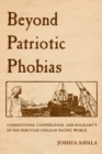 Beyond Patriotic Phobias : Connections, Cooperation, and Solidarity in the Peruvian-Chilean Pacific World - Book