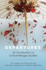 Departures : An Introduction to Critical Refugee Studies - Book