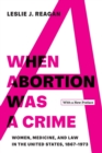 When Abortion Was a Crime : Women, Medicine, and Law in the United States, 1867-1973, with a New Preface - Book