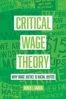 Critical Wage Theory : Why Wage Justice Is Racial Justice - Book