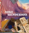 Mike Henderson : Before the Fire, 1965-1985 - Book