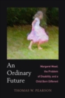 An Ordinary Future : Margaret Mead, the Problem of Disability, and a Child Born Different - Book