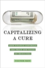 Capitalizing a Cure : How Finance Controls the Price and Value of Medicines - Book