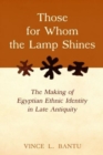 Those for Whom the Lamp Shines : The Making of Egyptian Ethnic Identity in Late Antiquity - Book