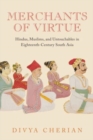 Merchants of Virtue : Hindus, Muslims, and Untouchables in Eighteenth-Century South Asia - Book