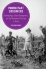 Participant Observers : Anthropology, Colonial Development, and the Reinvention of Society in Britain - Book