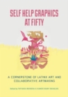 Self Help Graphics at Fifty : A Cornerstone of Latinx Art and Collaborative Artmaking - Book
