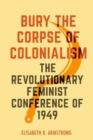 Bury the Corpse of Colonialism : The Revolutionary Feminist Conference of 1949 - Book