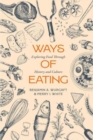 Ways of Eating : Exploring Food through History and Culture - Book