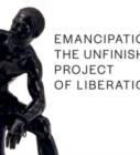 Emancipation : The Unfinished Project of Liberation - Book