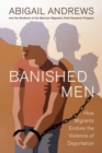 Banished Men : How Migrants Endure the Violence of Deportation - Book