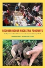 Recovering Our Ancestral Foodways : Indigenous Traditions as a Recipe for Living Well - Book