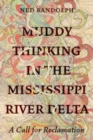 Muddy Thinking in the Mississippi River Delta : A Call for Reclamation - Book