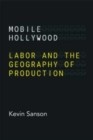 Mobile Hollywood : Labor and the Geography of Production - Book