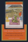 The Road to Empire : The Political Education of Khalsa Sikhs in the Late 1600s - Book