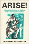 Arise! : Global Radicalism in the Era of the Mexican Revolution - Book