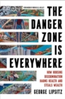 The Danger Zone Is Everywhere : How Housing Discrimination Harms Health and Steals Wealth - Book